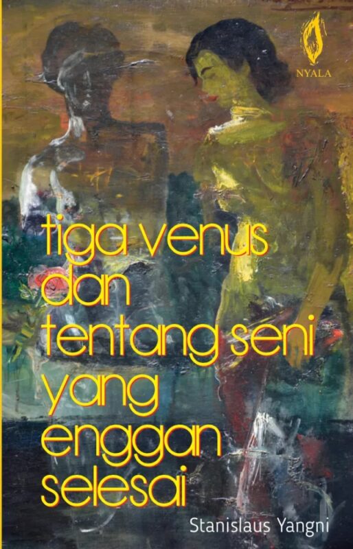 Book cover entitled "Tiga Venus dan Tentang Seni Yang Enggan Selesai"